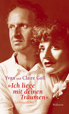 Yvan und Claire Goll »Ich liege mit deinen Träumen« ...