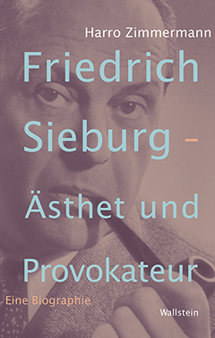 Friedrich Sieburg – Ästhet und Provokateur Cover Friedrich Sieburg – Ästhet und Provokateur