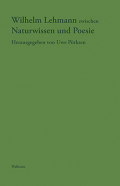 Wilhelm Lehmann zwischen Naturwissen und Poesie