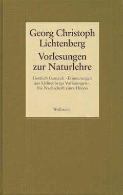 Vorlesungen zur Naturlehre. Gottlieb Gamauf: »Erinnerungen aus Lichtenbergs Vorlesungen«. Die Nachschrift eines Hörers Cover Vorlesungen zur Naturlehre. Gottlieb Gamauf: »Erinnerungen aus Lichtenbergs Vorlesungen«. Die Nachschrift eines Hörers