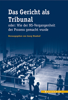 Buchcover: Das Gericht als Tribunal oder: Wie der NS-Vergangenheit der Prozess gemacht wurde