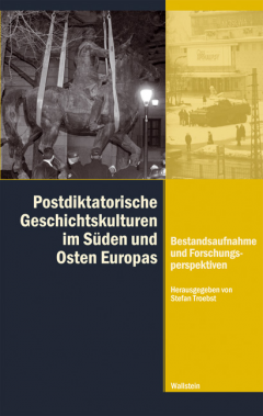 Postdiktatorische Geschichtskulturen im Süden und Osten Europas