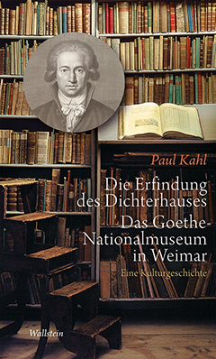 Buchcover: Die Erfindung des Dichterhauses. Das Goethe-Nationalmuseum in Weimar