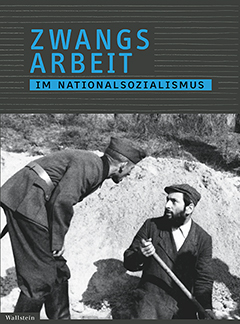 Zwangsarbeit im Nationalsozialismus Cover Zwangsarbeit im Nationalsozialismus