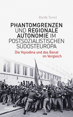 Buchcover: Phantomgrenzen und regionale Autonomie im postsozialistischen Südosteuropa