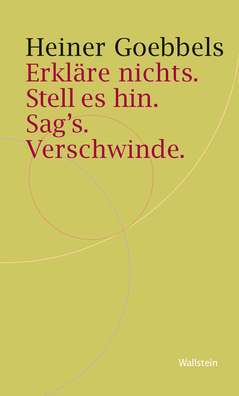 Buchcover: Erkläre nichts. Stell es hin. Sag`s. Verschwinde.