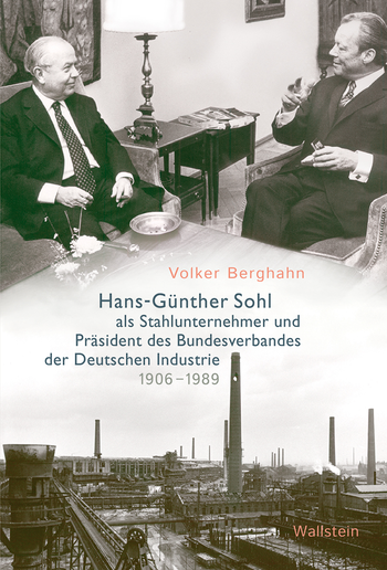 Buchcover: Hans-Günther Sohl als Stahlunternehmer und Präsident des Bundesverbandes der Deutschen Industrie 1906–1989