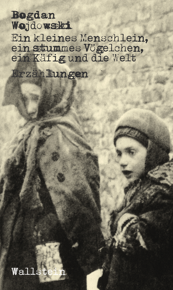 Buchcover: Ein kleines Menschlein, ein stummes Vögelchen, ein Käfig und die Welt