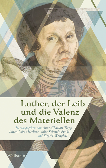Buchcover: Luther, der Leib und die Valenz des Materiellen