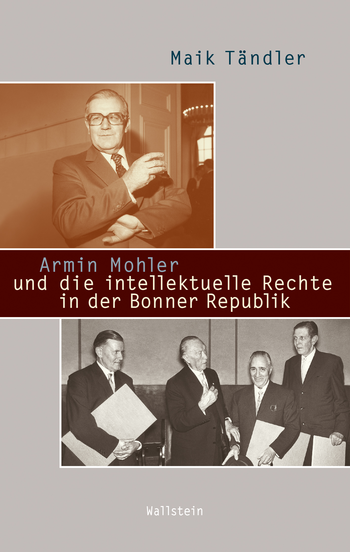 Buchcover: Armin Mohler und die intellektuelle Rechte in der Bonner Republik
