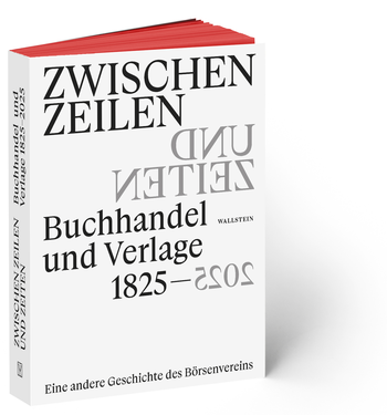 Buchcover: Zwischen Zeilen und Zeiten. Buchhandel und Verlage 1825-2025