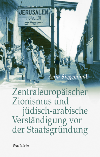 Buchcover: Zentraleuropäischer Zionismus und jüdisch-arabische Verständigung vor der Staatsgründung