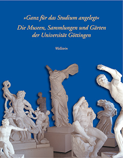 Buchcover: »Ganz für das Studium angelegt«: Die Museen, Sammlungen und Gärten der Universität Göttingen