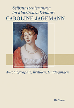 Buchcover: Selbstinszenierungen im klassischen Weimar: Caroline Jagemann