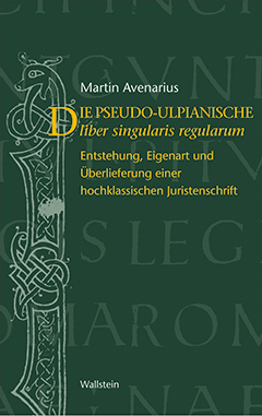 Der pseudo-ulpianische liber singularis regularum